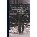 The law of Personal Injuries in the State of Illinois and the Remedies and Defenses of Litigants