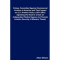 Crimes Committed Against Commercial Aviation in America and Their Impact on U.S. Aviation Policy (1931-2001): Signaling the Need to Create an Independ