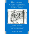 Hellenistic Architectural Sculpture: Figural Motifs in Western Anatolia and the Aegean Islands