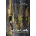 All the Untils: Poems for Then and Now