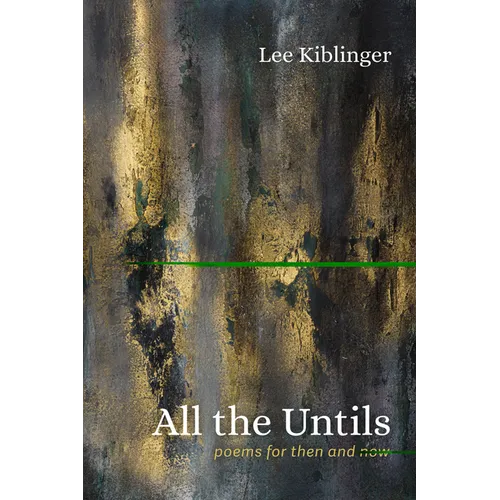 All the Untils: Poems for Then and Now