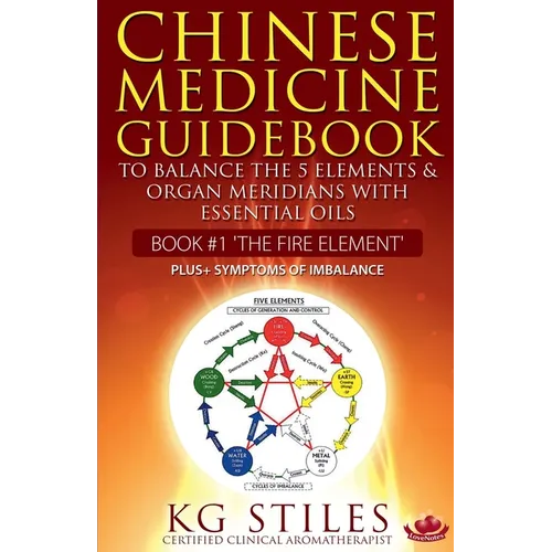 Chinese Medicine Guidebook Essential Oils to Balance the Fire Element & Organ Meridians