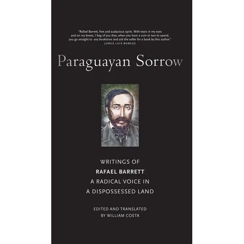 Paraguayan Sorrow: Writings of Rafael Barrett, a Radical Voice in a Dispossessed Land