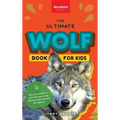 Wolves The Ultimate Wolf Book for Kids: Wolf Facts for Kids Gray, Arctic, Red & Ethiopian Wolves, Pack Behaviour, Photos & Quiz