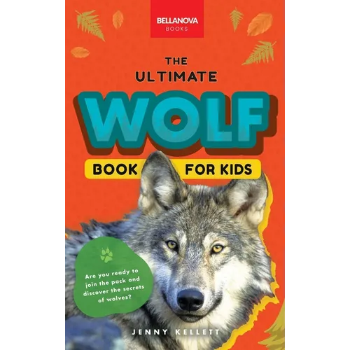 Wolves The Ultimate Wolf Book for Kids: Wolf Facts for Kids Gray, Arctic, Red & Ethiopian Wolves, Pack Behaviour, Photos & Quiz