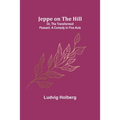 Jeppe on the Hill; Or, The Transformed Peasant: A Comedy in Five Acts