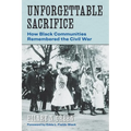 Unforgettable Sacrifice: How Black Communities Remembered the Civil War