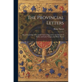 The Provincial Letters: Moral Teachings of the Jesuit Fathers Opposed to the Church of Rome and Latin Vulgate /by Blaise Pascal
