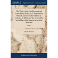 The Works of the Late Reverend and Learned Isaac Watts, D.D. Published by Himself, and now Collected Into six Volumes. In Which are Also Inserted the