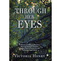 Through Her Eyes: A Memoir of Changing Emotions, Silencing Irrational Thoughts, Finding Power in Perspective, and Embracing Imperfections