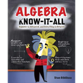 Algebra Know-It-ALL: Beginner to Advanced, and Everything in Between