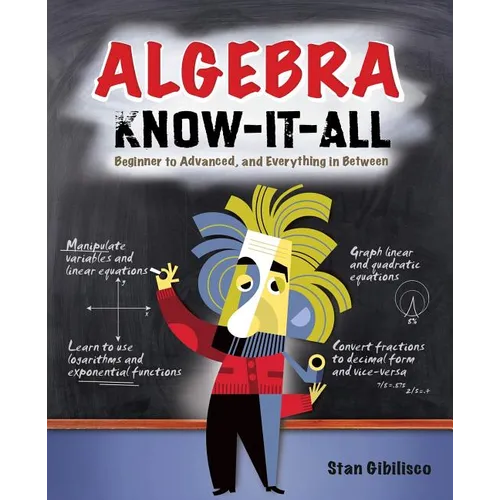 Algebra Know-It-ALL: Beginner to Advanced, and Everything in Between