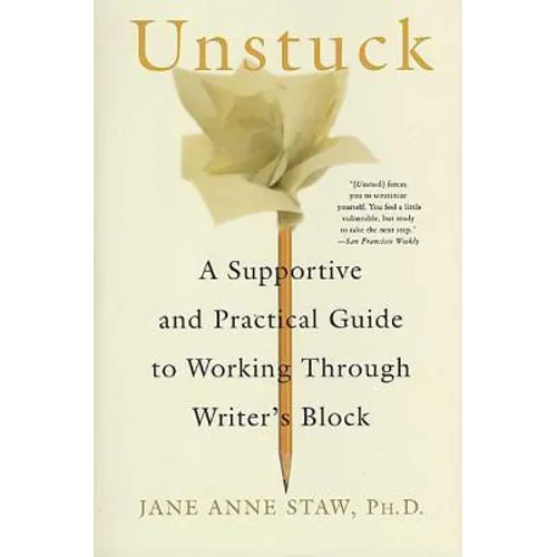 Unstuck: A Supportive and Practical Guide to Working Through Writer's Block
