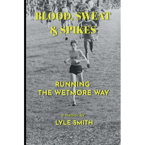 Blood, Sweat & Spikes: Running the Wetmore Way