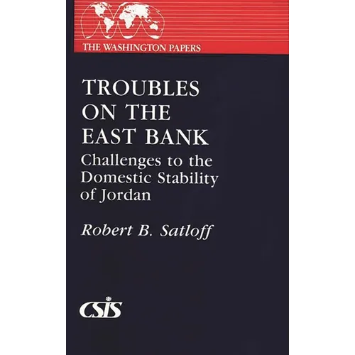 Troubles on the East Bank: Challenges to the Domestic Stability of Jordan