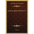 Irenaeus Against Heresies V3