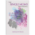 The Single Moms Devotional: A 30 Day Guide of Reflection & Study Designed for Today's Single Mom