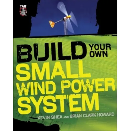 Build Your Own Small Wind Power System