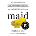 Maid: Hard Work, Low Pay, and a Mother's Will to Survive