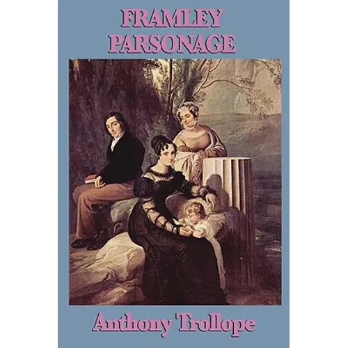 Framley Parsonage: A Barsetshire Novel of Clerical Ambition, Love, and Victorian Society