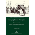 Scenographies of Perception: Sensuousness in Hegel, Novalis, Rilke, and Proust