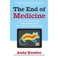 The End of Medicine: How Silicon Valley (and Naked Mice) Will Reboot Your Doctor