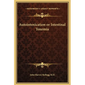 Autointoxication or Intestinal Toxemia