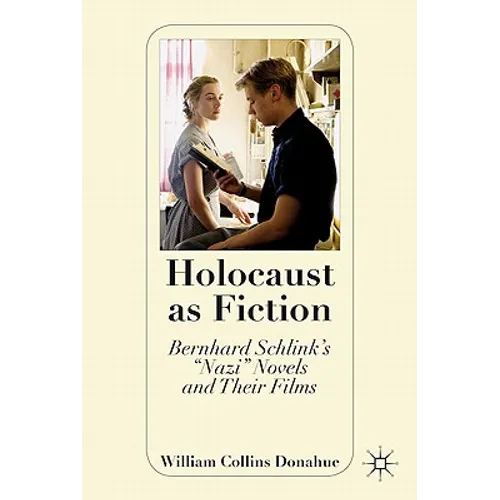 Holocaust as Fiction: Bernhard Schlink's "nazi" Novels and Their Films