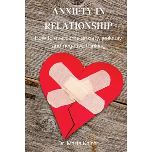 Anxiety in Relationship: How to overcome anxiety, jealousy and negative thinking.