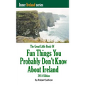The Great Little Book of Fun Things You Probably Don't Know About Ireland: Unusual facts, quotes, news items, proverbs and more about the Irish world,