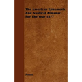 The American Ephemeris And Nautical Almanac For The Year 1877