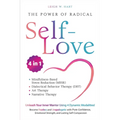 The Power of Radical Self-Love: Unleash Your Inner Warrior Using 4 Dynamic Modalities! Become Fearless and Unapologetic with Pure Confidence, Emotiona
