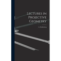 Lectures in Projective Geometry
