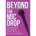 Beyond the Mic Drop: How Our Stories Shift Culture, Power, and Policy