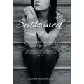 Sustained: grieving in the hands of Jesus a devotional account of learning to live and hold onto faith in the midst of loss