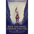 Ride The Wind, Choose The Fire: The Story Of Joan Of Arc