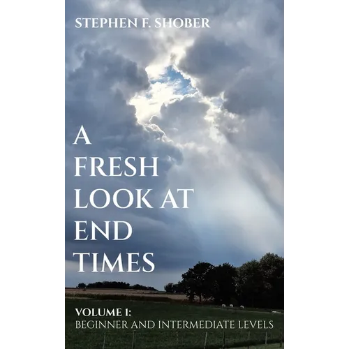 A Fresh Look at End Times: Volume 1: Beginner and Intermediate Levels