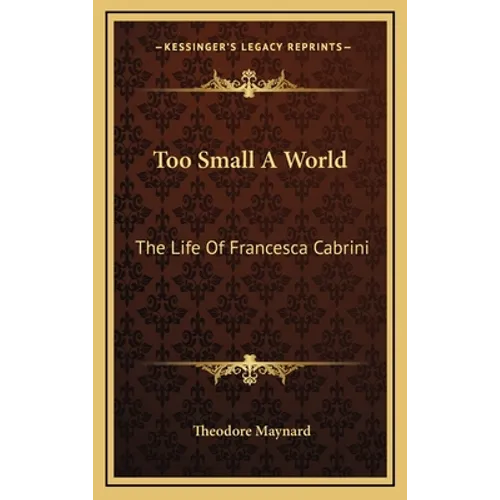 Too Small A World: The Life Of Francesca Cabrini