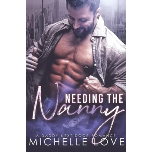 Needing the Nanny: A Daddy Next Door Romance
