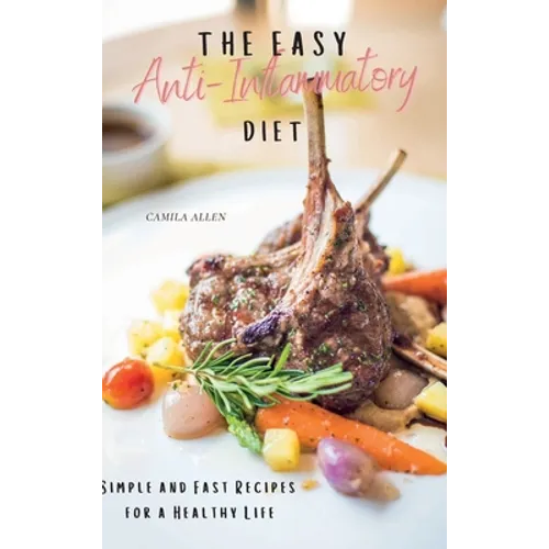 The Easy Anti-Inflammatory Diet: Simple and Fast Recipes for a Healthy Life