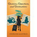Decisions, Departures, and Destinations