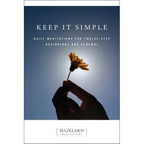 Keep It Simple: Daily Meditations for Twelve Step Beginnings and Renewal