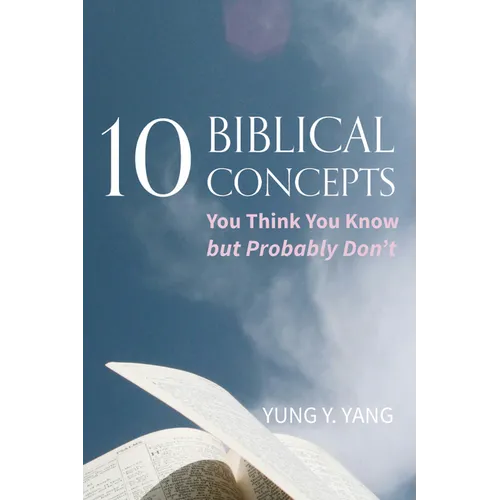 Ten Biblical Concepts: You Think You Know But Probably Don't