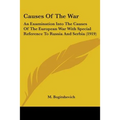 Causes Of The War: An Examination Into The Causes Of The European War With Special Reference To Russia And Serbia (1919)