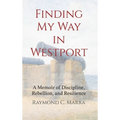 Finding My Way in Westport: A Memoir of Discipline, Rebellion and Resilience