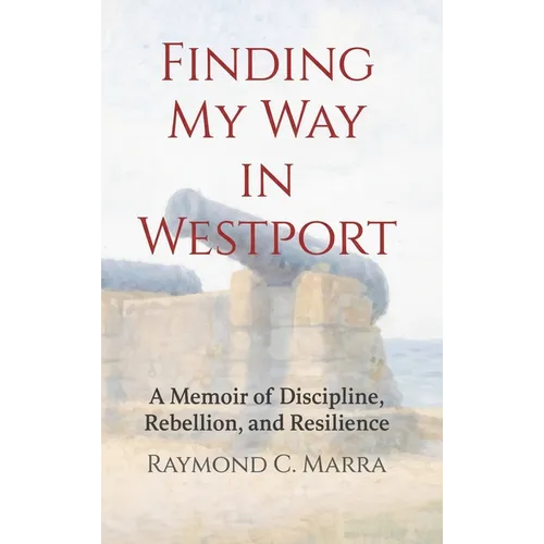 Finding My Way in Westport: A Memoir of Discipline, Rebellion and Resilience