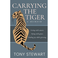 Carrying the Tiger: Living with Cancer, Dying with Grace, Finding Joy While Grieving