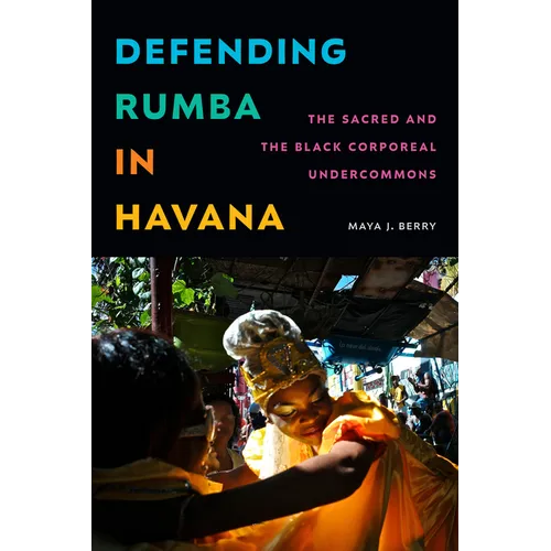 Defending Rumba in Havana: The Sacred and the Black Corporeal Undercommons