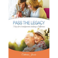 Pass the Legacy: 7 Keys for Grandparents Making a Difference