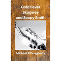 Gold Fever, Skagway and Soapy Smith
